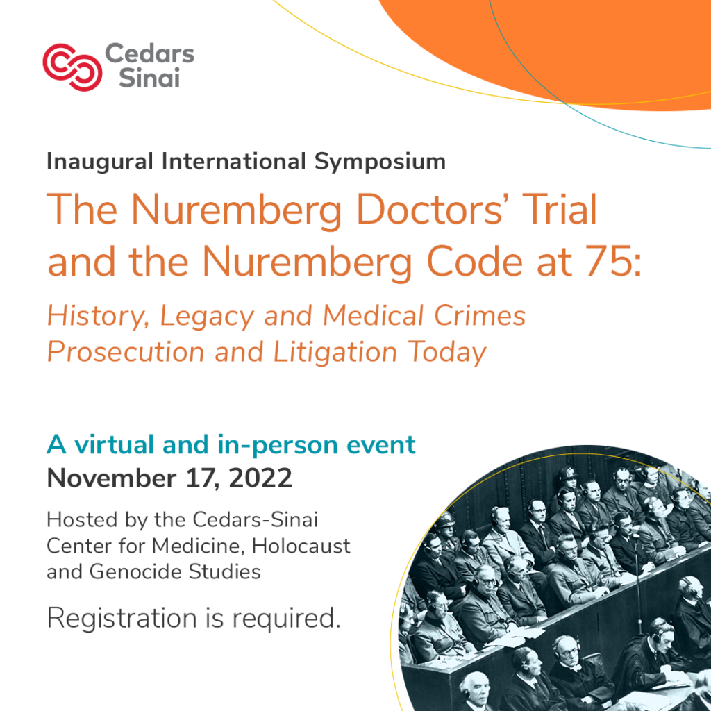 Inaugural International Symposium, The Nuremberg Doctors' Trial and the Nuremberg Code at 75. History, Legacy and Medical Crimes Prosecution and Litigation Today. November 17, 2022