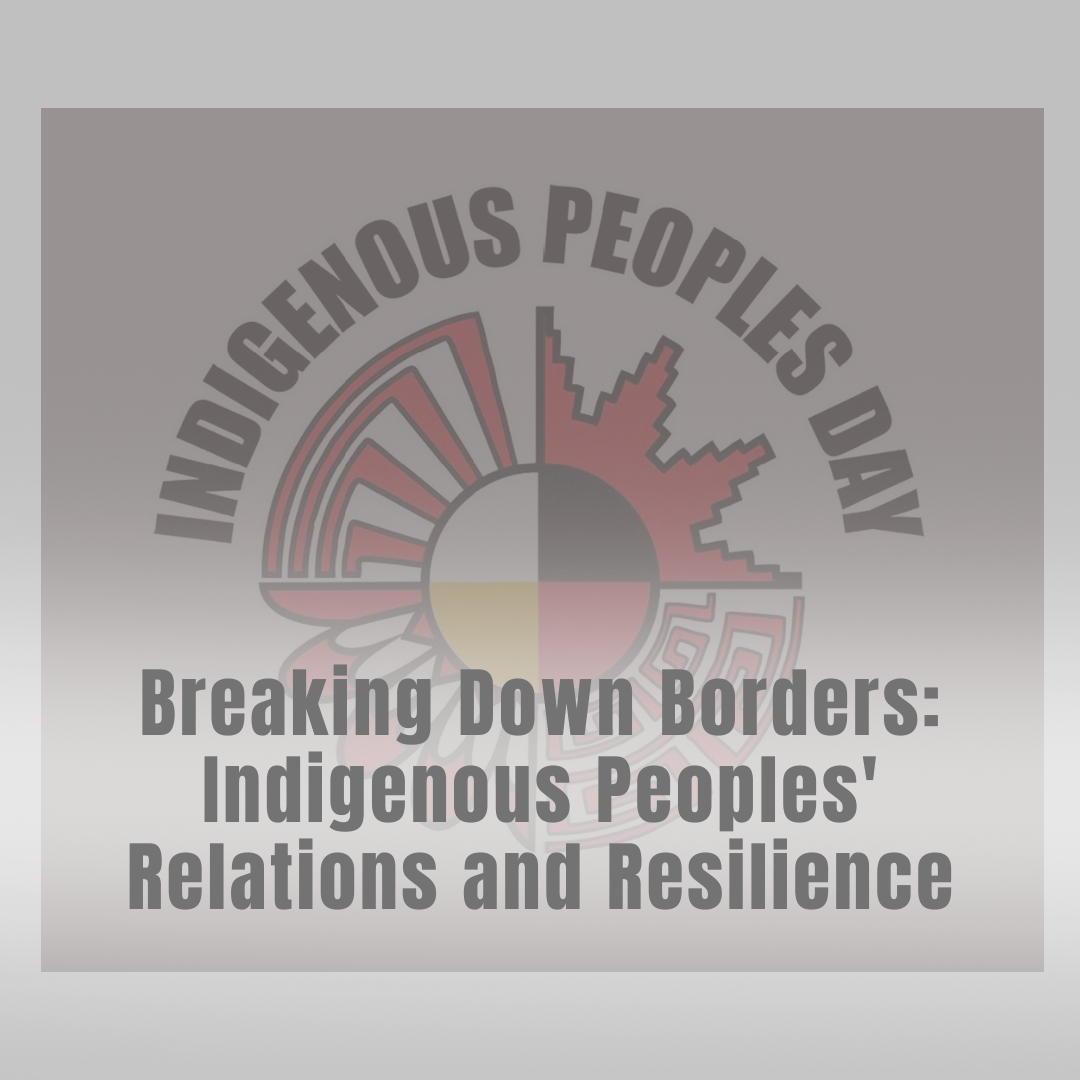 Breaking Down Borders: Indigenous Peoples' Relations And Resilience