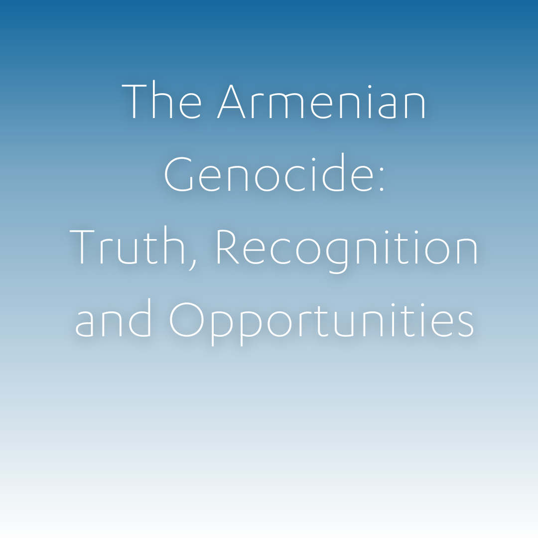 The Armenian Genocide: Truth, Recognition and Opportunities - The ...